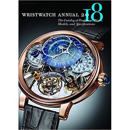 Wristwatch Annual 2018: The Catalog of Producers, Prices, Models & Specifictions