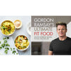 Gordon Ramsay Ultimate Fit Food : Mouth-Watering Recipes To Fuel You For Life