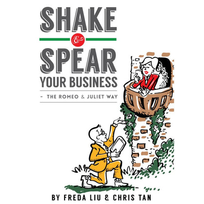 Shake & Spear Your Business – The Romeo & Juliet Way by Freda Li & Chris Tan