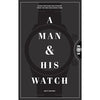 A Man & His Watch: Iconic Watches & Stories from the Men Who Wore Them